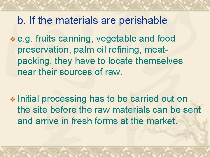 b. If the materials are perishable v e. g. fruits canning, vegetable and food