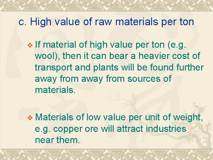 c. High value of raw materials per ton v If material of high value