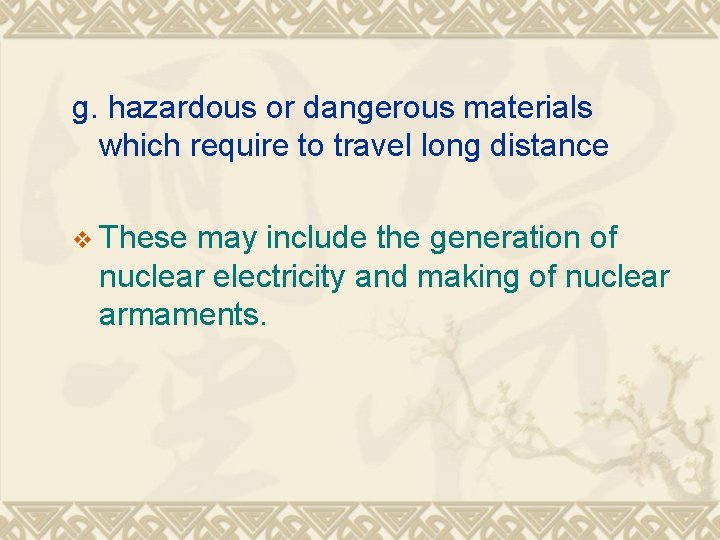 g. hazardous or dangerous materials which require to travel long distance v These may