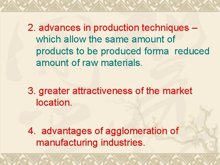 2. advances in production techniques – which allow the same amount of products to