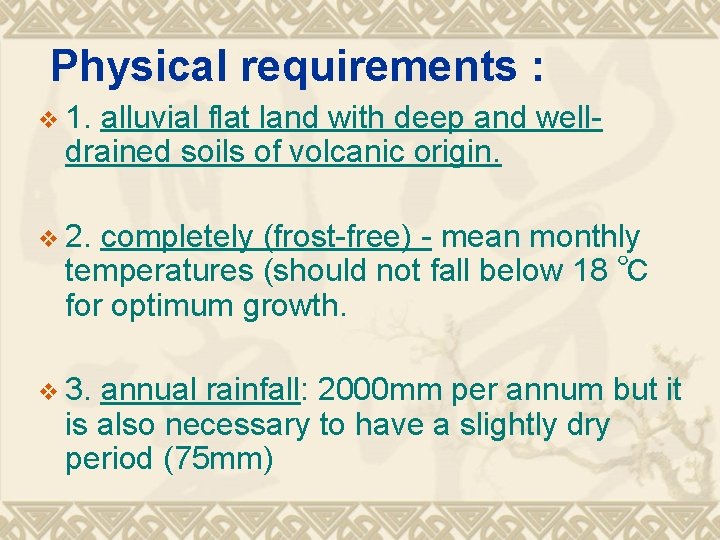 Physical requirements : v 1. alluvial flat land with deep and well- drained soils