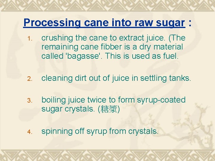 Processing cane into raw sugar : 1. crushing the cane to extract juice. (The