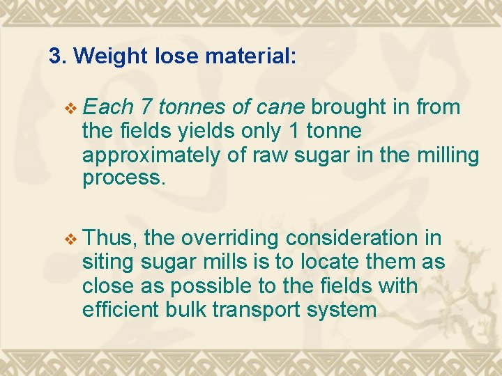  3. Weight lose material: v Each 7 tonnes of cane brought in from