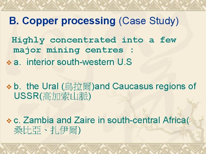 B. Copper processing (Case Study) Highly concentrated into a few major mining centres :