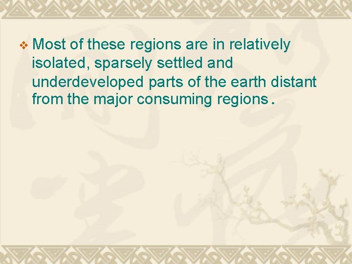 v Most of these regions are in relatively isolated, sparsely settled and underdeveloped parts