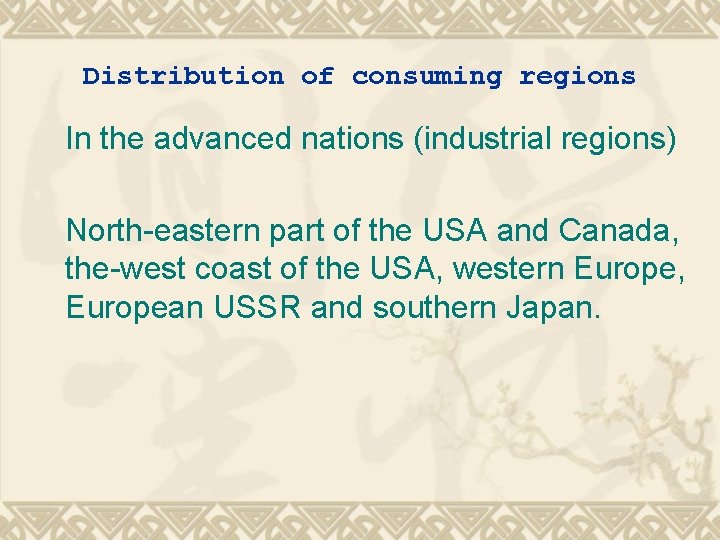 Distribution of consuming regions In the advanced nations (industrial regions) North-eastern part of the
