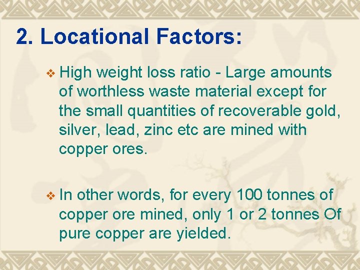 2. Locational Factors: v High weight loss ratio - Large amounts of worthless waste