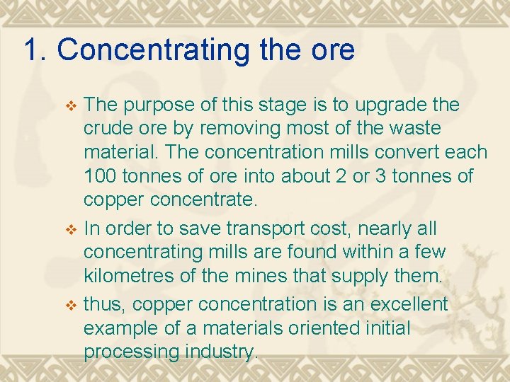 1. Concentrating the ore The purpose of this stage is to upgrade the crude