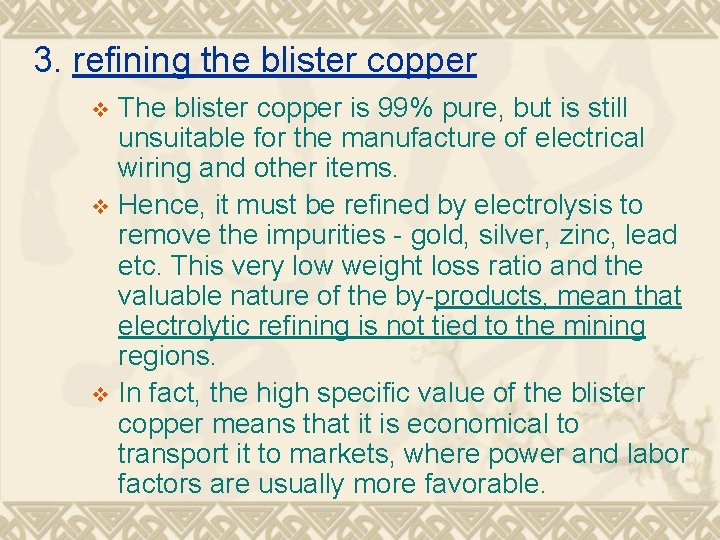 3. refining the blister copper The blister copper is 99% pure, but is still