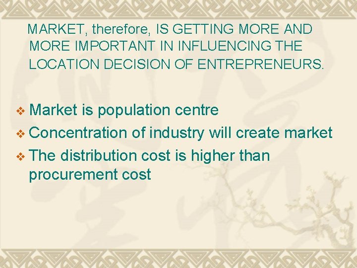  MARKET, therefore, IS GETTING MORE AND MORE IMPORTANT IN INFLUENCING THE LOCATION DECISION