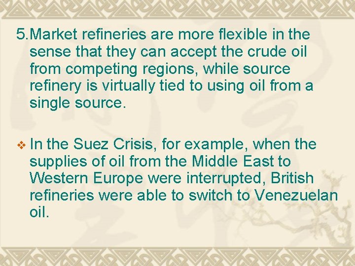 5. Market refineries are more flexible in the sense that they can accept the