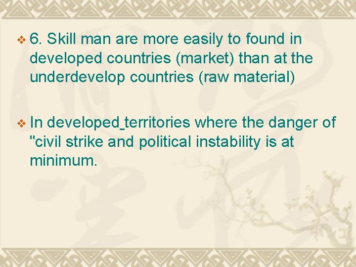 v 6. Skill man are more easily to found in developed countries (market) than