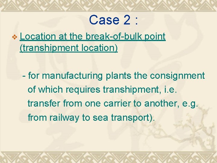 Case 2 : v Location at the break-of-bulk point (transhipment location) - for manufacturing