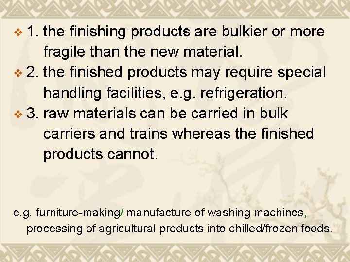 v 1. the finishing products are bulkier or more fragile than the new material.