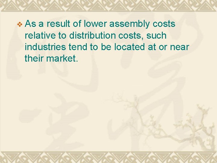 v As a result of lower assembly costs relative to distribution costs, such industries