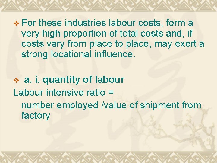 v For these industries labour costs, form a very high proportion of total costs