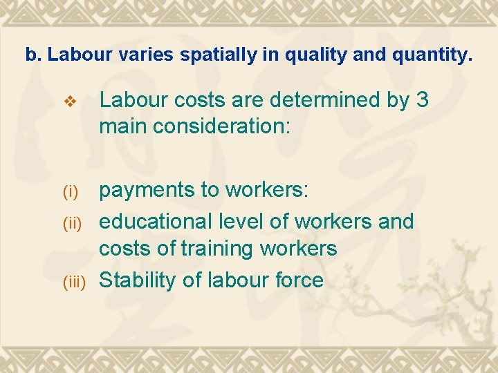 b. Labour varies spatially in quality and quantity. v Labour costs are determined by