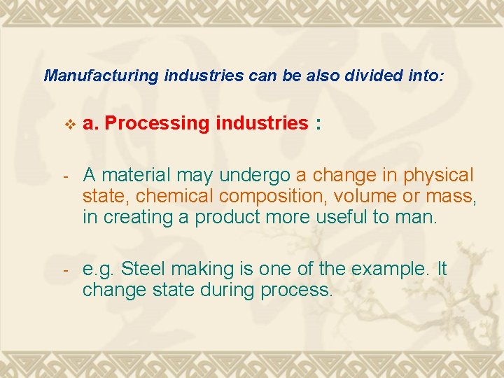 Manufacturing industries can be also divided into: v a. Processing industries : - A