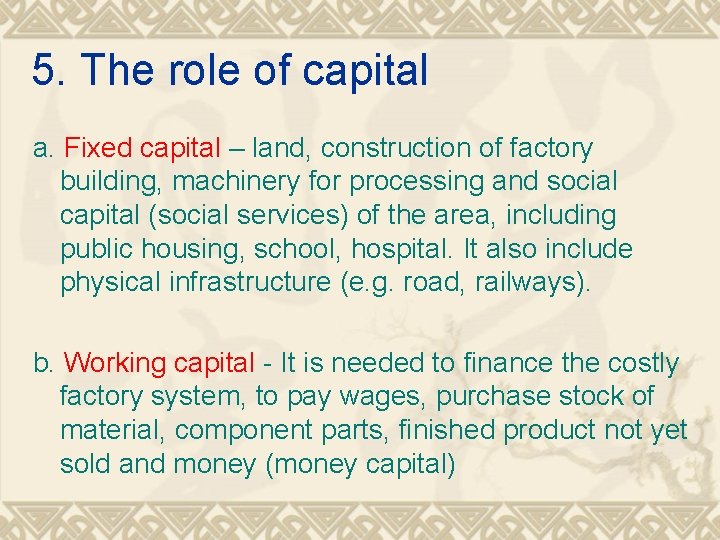 5. The role of capital a. Fixed capital – land, construction of factory building,