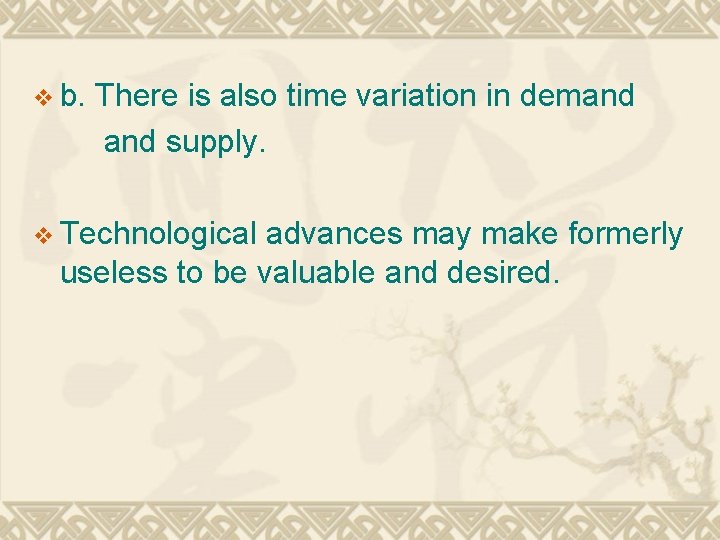 v b. There is also time variation in demand and supply. v Technological advances