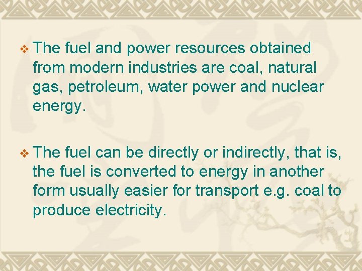 v The fuel and power resources obtained from modern industries are coal, natural gas,