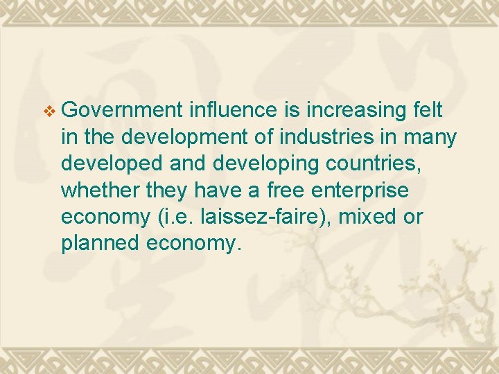 v Government influence is increasing felt in the development of industries in many developed