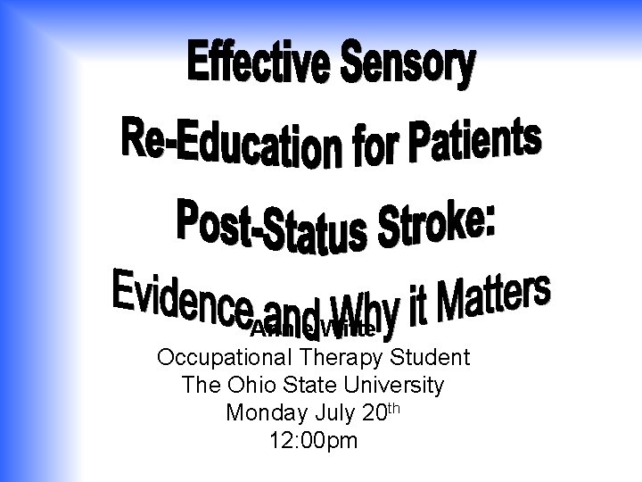 Annie Witte Occupational Therapy Student The Ohio State University Monday July 20 th 12: Annie Witte Occupational Therapy Student The Ohio State University Monday July 20 th 12: