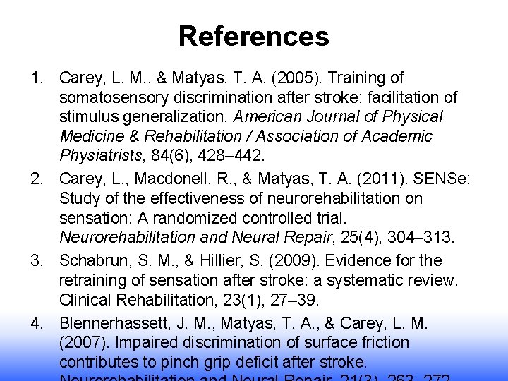 References 1. Carey, L. M. , & Matyas, T. A. (2005). Training of somatosensory References 1. Carey, L. M. , & Matyas, T. A. (2005). Training of somatosensory