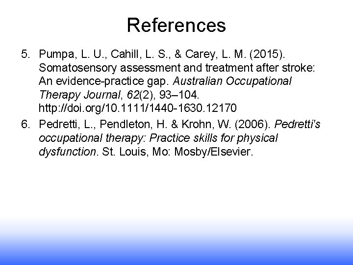 References 5. Pumpa, L. U. , Cahill, L. S. , & Carey, L. M. References 5. Pumpa, L. U. , Cahill, L. S. , & Carey, L. M.