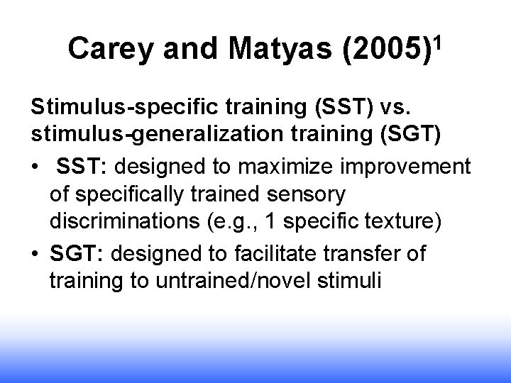 Carey and Matyas (2005)1 Stimulus-specific training (SST) vs. stimulus-generalization training (SGT) • SST: designed Carey and Matyas (2005)1 Stimulus-specific training (SST) vs. stimulus-generalization training (SGT) • SST: designed