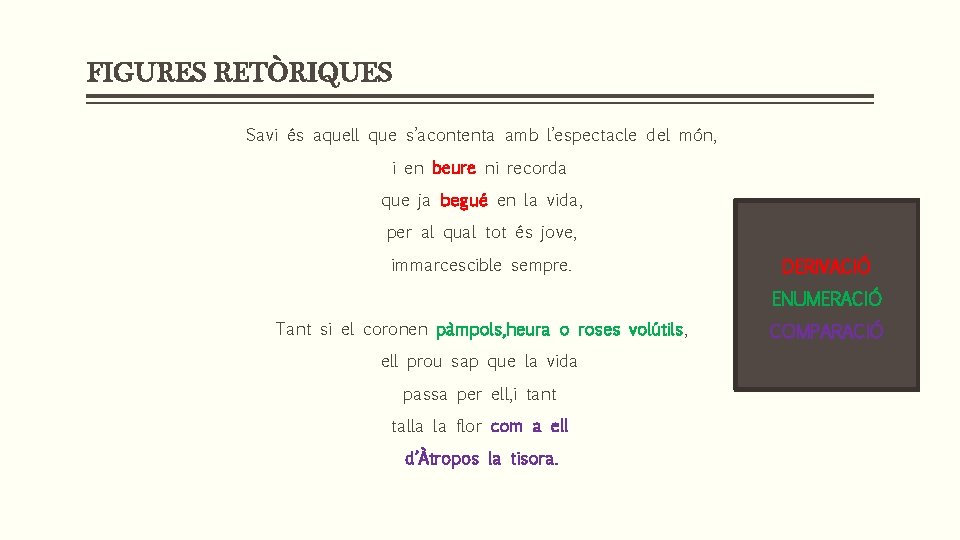 FIGURES RETÒRIQUES Savi és aquell que s’acontenta amb l’espectacle del món, i en beure