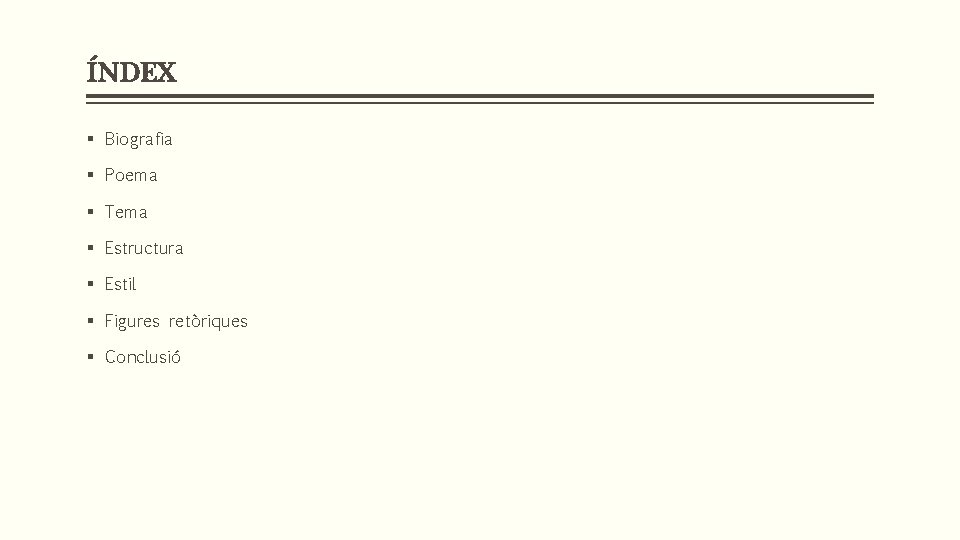 ÍNDEX § Biografia § Poema § Tema § Estructura § Estil § Figures retòriques
