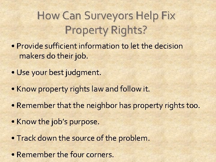 How Can Surveyors Help Fix Property Rights? • Provide sufficient information to let the