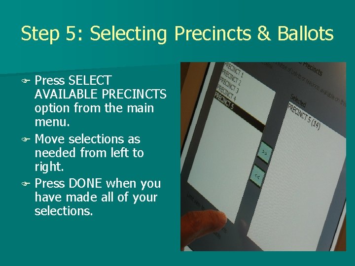 Step 5: Selecting Precincts & Ballots F Press SELECT AVAILABLE PRECINCTS option from the