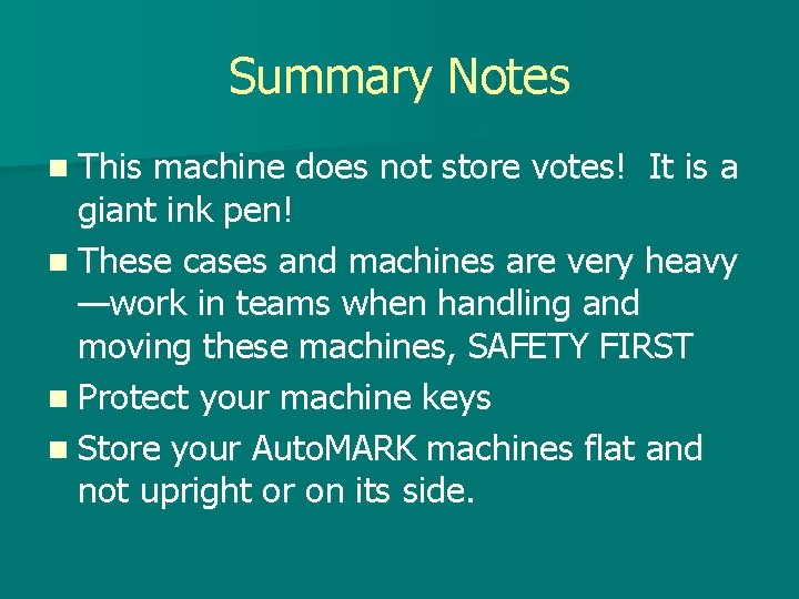 Summary Notes n This machine does not store votes! It is a giant ink