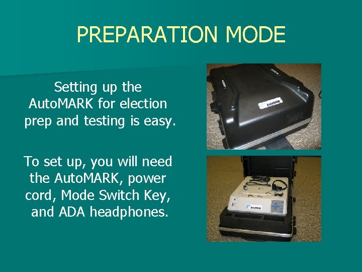 PREPARATION MODE Setting up the Auto. MARK for election prep and testing is easy.