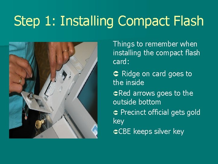 Step 1: Installing Compact Flash Things to remember when installing the compact flash card: