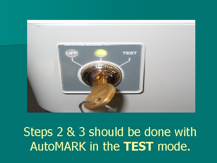 Steps 2 & 3 should be done with Auto. MARK in the TEST mode.