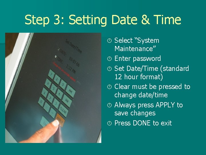 Step 3: Setting Date & Time Select “System Maintenance” Enter password Set Date/Time (standard