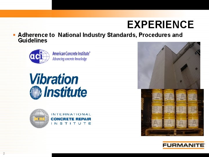 EXPERIENCE § Adherence to National Industry Standards, Procedures and Guidelines 2 Furmanite Confidential -