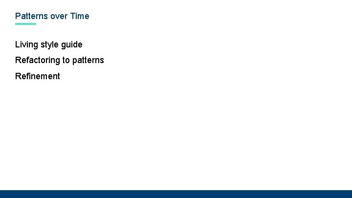 Patterns over Time Living style guide Refactoring to patterns Refinement 