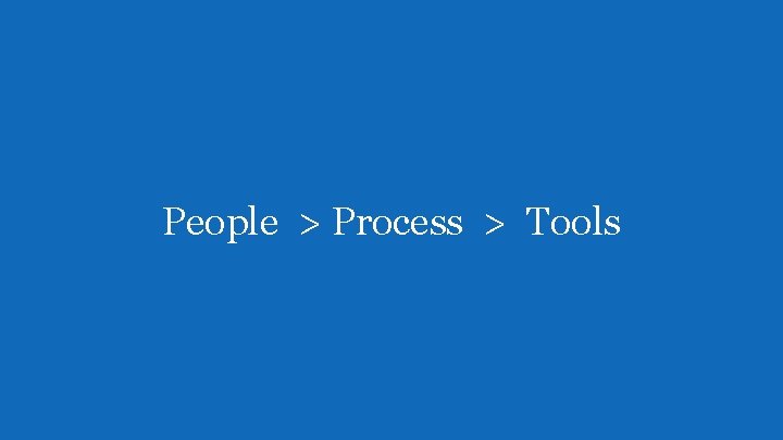 People > Process > Tools 