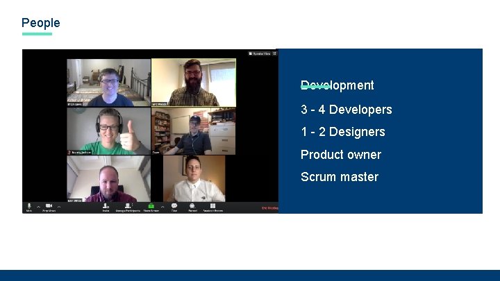 People Development 3 - 4 Developers 1 - 2 Designers Product owner Scrum master