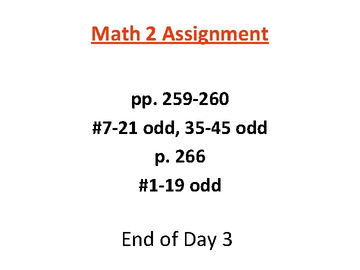 Math 2 Assignment pp. 259 -260 #7 -21 odd, 35 -45 odd p. 266