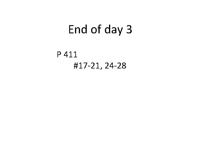 End of day 3 P 411 #17 -21, 24 -28 