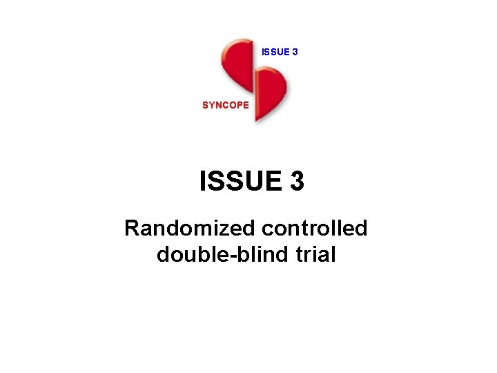 ISSUE 3 SYNCOPE ISSUE 3 Randomized controlled double-blind trial 