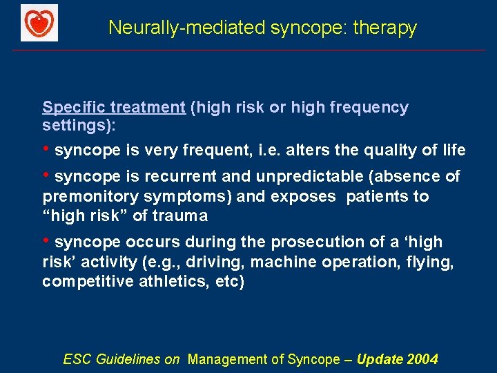 Neurally-mediated syncope: therapy Specific treatment (high risk or high frequency settings): • syncope is