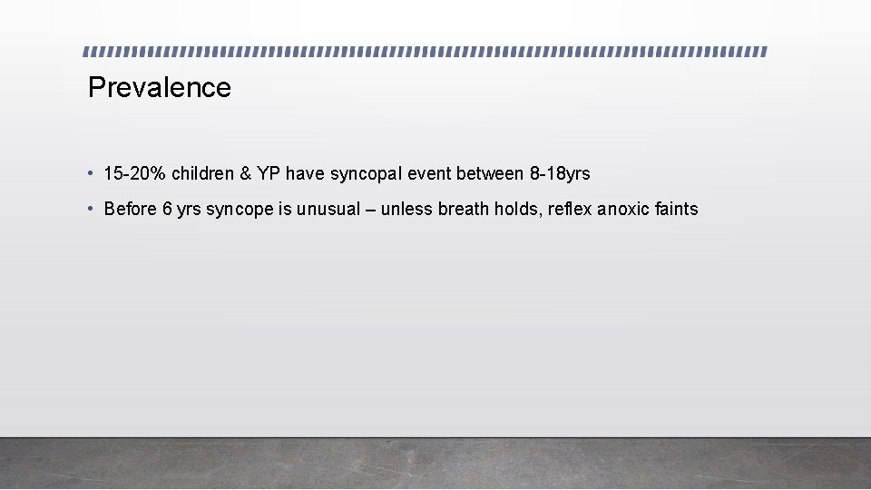 Prevalence • 15 -20% children & YP have syncopal event between 8 -18 yrs