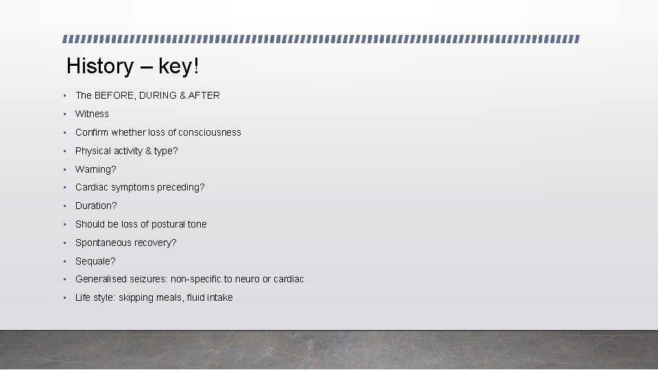 History – key! • The BEFORE, DURING & AFTER • Witness • Confirm whether