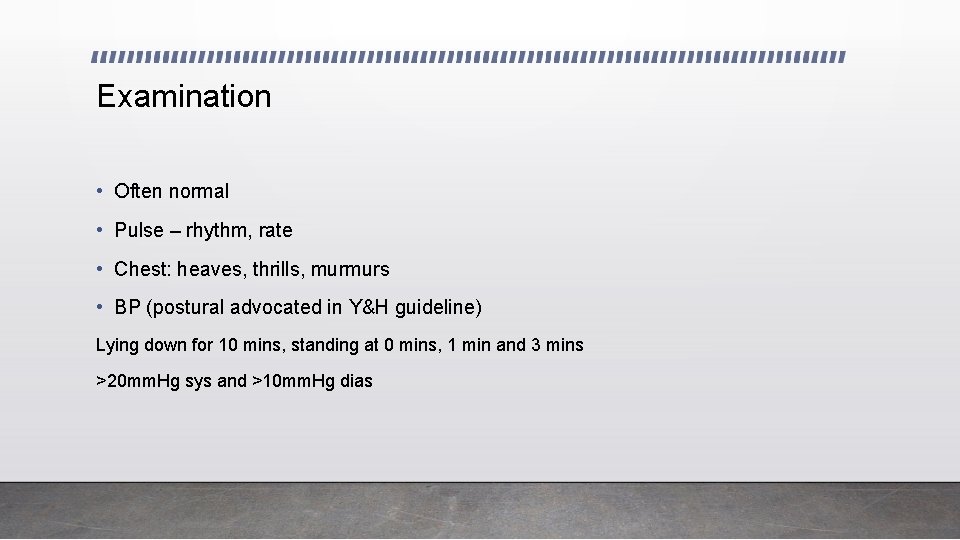 Examination • Often normal • Pulse – rhythm, rate • Chest: heaves, thrills, murmurs